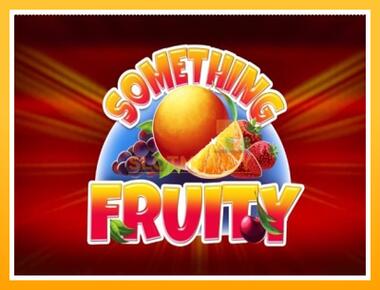 Máquina de jogos Something Fruity - jogar por dinheiro