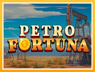 Máquina de jogos Petro Fortuna - jogar por dinheiro